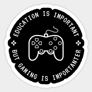 Education Is Important But Gaming Is Importanter Sticker